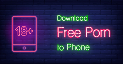 Download Free Porn to Phone [on Android & iPhone]