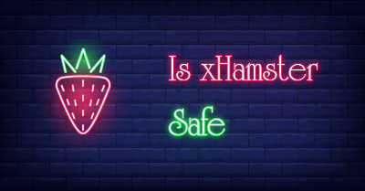 What is xHamster? Is xHamster Safe? Handy Tips to Keep Safe